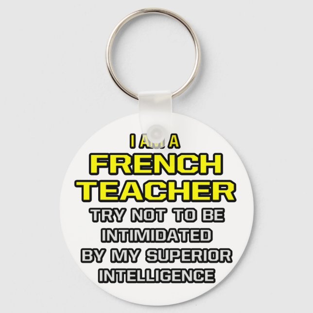 French Teacher...Superior Intelligence Key Ring (Front)