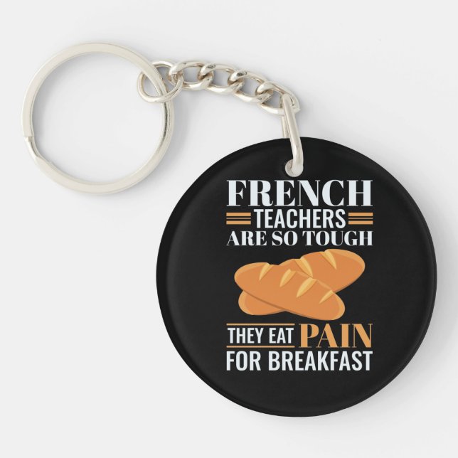 French Teachers Are So Tough They Eat Pain Funny Key Ring (Front)