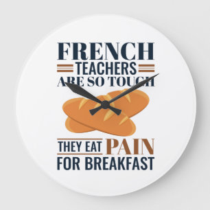 French Teachers Are So Tough They Eat Pain Large Clock