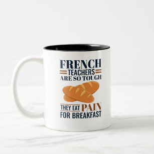 French Teachers Are So Tough They Eat Pain Two-Tone Coffee Mug