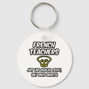 French Teachers...Regular People, Only Smarter Key Ring