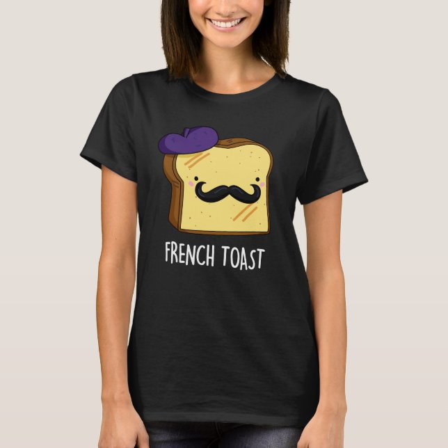 French Toast Funny Bread Pun Dark BG T-Shirt (Front)