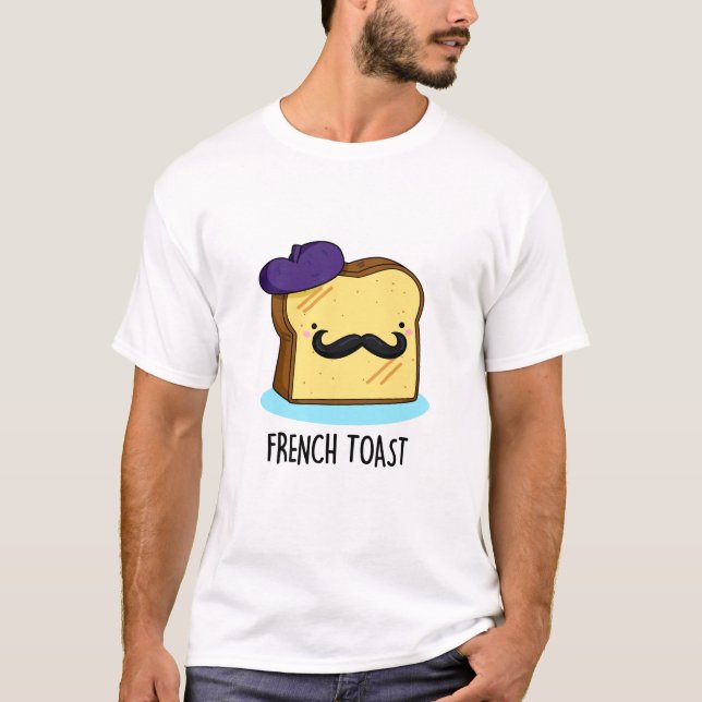 French Toast Funny Bread Pun  T-Shirt (Front)