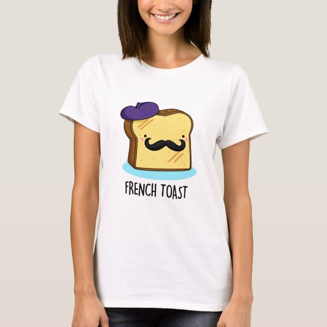 French Toast Funny Bread Pun  T-Shirt (Front)