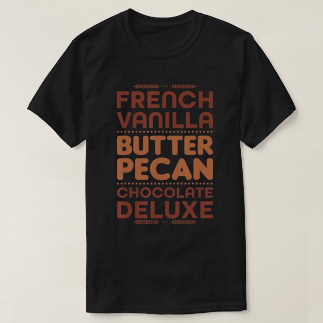 French Vanilla Butter Pecan Chocolate Deluxe T-Shi T-Shirt (Design Front)