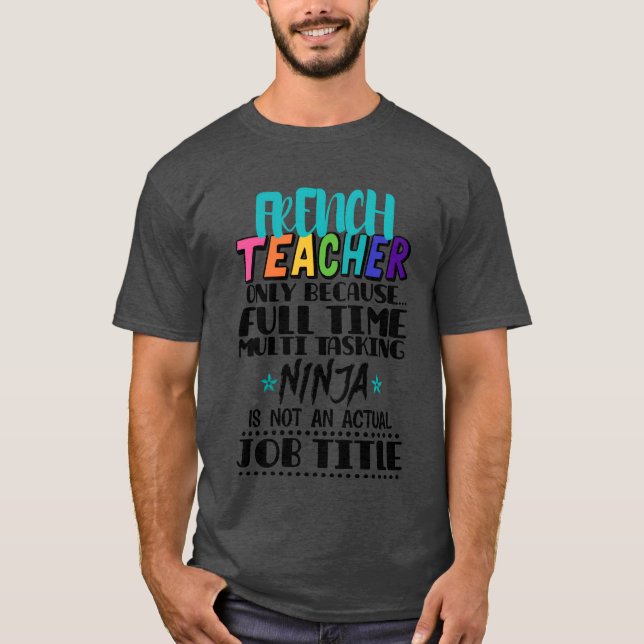 Frencheacher Only Because Fullime Multiask friend T-Shirt (Front)