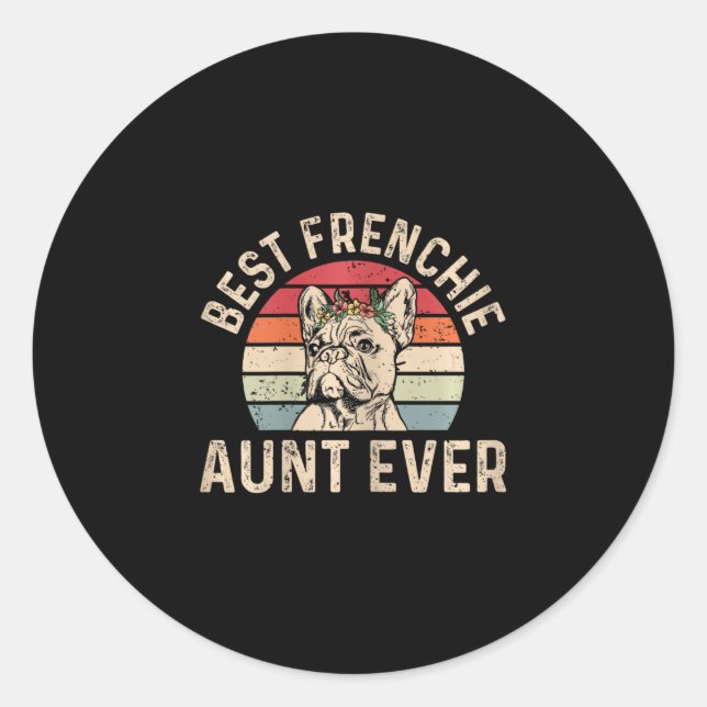Frenchie Aunt Ever Design For Your Frenchie Aunt  Classic Round Sticker (Front)