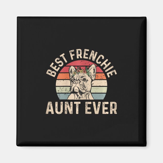 Frenchie Aunt Ever Design For Your Frenchie Aunt  Magnet (Front)