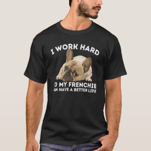 Frenchie Better Life French Bulldog Dog T-Shirt