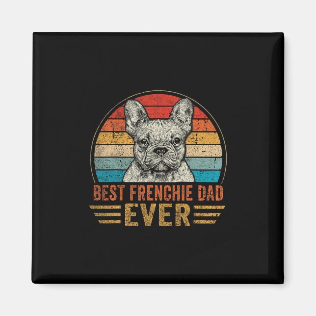 Frenchie Dad Ever French Bulldog Lover Father's Da Magnet (Front)