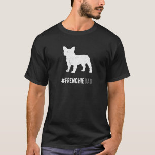 Frenchie Dog Dad For Men French Bulldog Dog T-Shirt