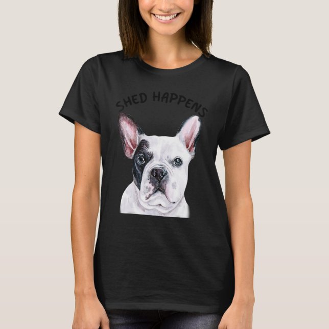 Frenchie French Bulldog Saying Shed Happens T-Shirt (Front)