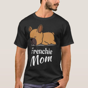 Frenchie  Frenchie Mum French Bulldog  For Girls W T-Shirt