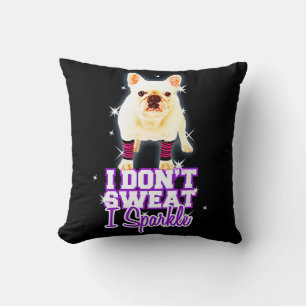 Frenchie Gift   I Don't Sweat I Sparkle Cushion