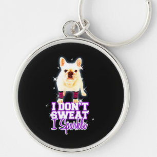Frenchie Gift I Don't Sweat I Sparkle Key Ring