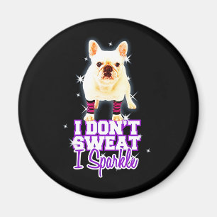 Frenchie Gift I Don't Sweat I Sparkle Magnet