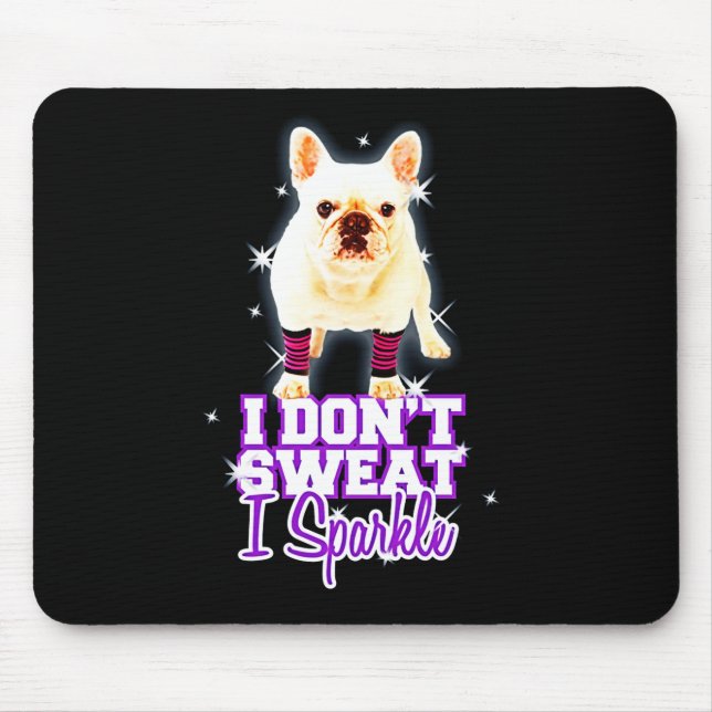 Frenchie Gift | I Don't Sweat I Sparkle Mouse Pad (Front)