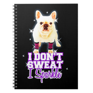 Frenchie Gift   I Don't Sweat I Sparkle Notebook