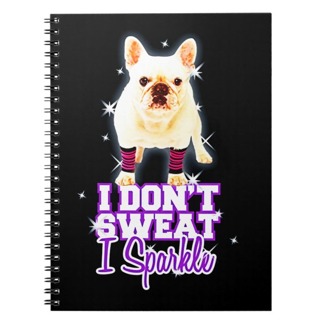 Frenchie Gift | I Don't Sweat I Sparkle Notebook (Front)