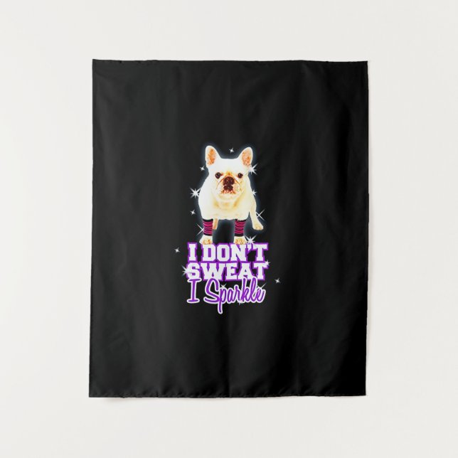 Frenchie Gift | I Don't Sweat I Sparkle Tapestry (Front)