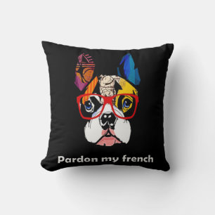 Frenchie Gift   Pardon My French Bull Dog Colourfu Cushion