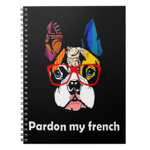 Frenchie Gift   Pardon My French Bull Dog Colourfu Notebook