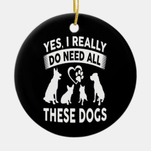 Frenchie Gift  Yes, I Really Do Need All These Dog Ceramic Ornament