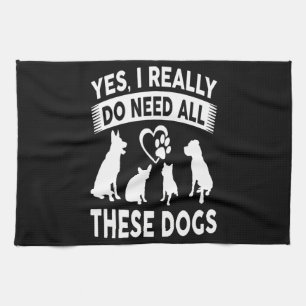 Frenchie Gift Yes, I Really Do Need All These Dog Tea Towel