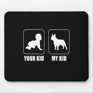 Frenchie Gift   Your Kid - My Kid Lovely Gift Mouse Pad