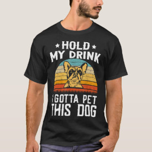 Frenchie Hold My Drink I Gotta Pet This Dog Frenc T-Shirt