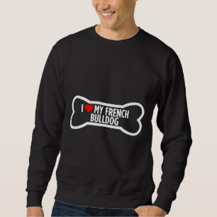 Frenchie I Heart Love My French Bulldog Dog Bone Sweatshirt