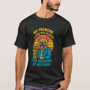 Frenchie If There Were An Award For Barking At Not T-Shirt