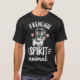Frenchie Is My Spirit Animal Quote For A Frenchie T-Shirt