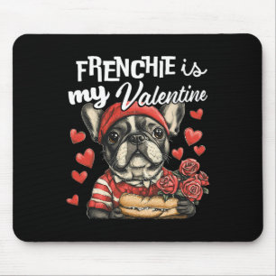 Frenchie Is My Valentine French Bulldog Dog Lovers Mouse Pad