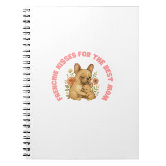 Frenchie Kisses For The Best Mum Mother's Day Notebook