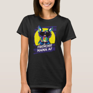 Frenchie Mama AF Dog Mum Humour Fur Mum French Bul T-Shirt