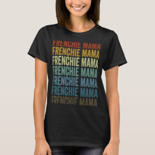 Frenchie Mama Bulldog  French Dog Mama T-Shirt