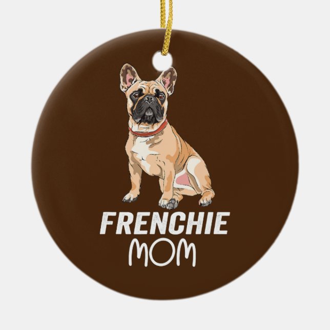 Frenchie Mama Cute French Bulldog Girl Funny Dog Ceramic Ornament (Front)
