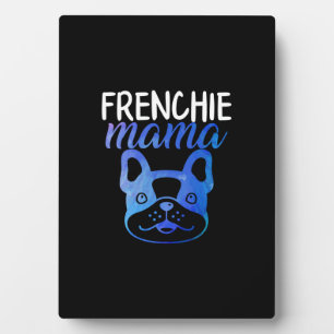 Frenchie Mama French Bulldog Dog Gift Plaque