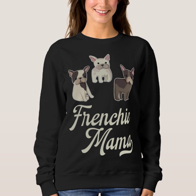 Frenchie Mama with Cute  French Bulldogs Sweatshirt (Front)