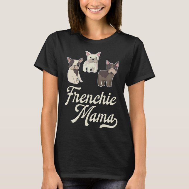 Frenchie Mama with Cute  French Bulldogs T-Shirt (Front)