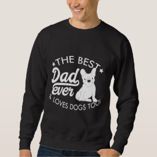 Frenchie Mens Best Dad Ever White French Bulldog Sweatshirt