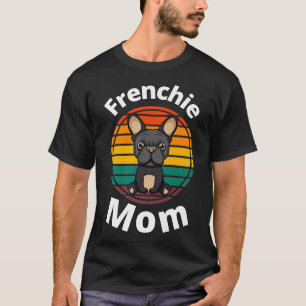 Frenchie Mom French Bulldog Bull Dog Puppy other's T-Shirt