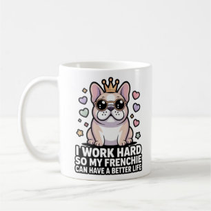 Frenchie Mom I Work Hard So My Frenchie Better Lif Coffee Mug
