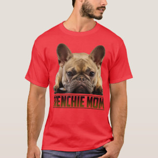 Frenchie Mom  Mother's Day for French Bulldog Mom  T-Shirt