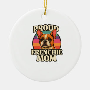 Frenchie Mum Cute French Bulldog Dog Lover Design Ceramic Ornament