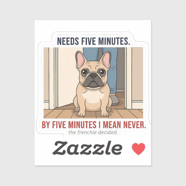 Frenchie Needs Five Minutes Funny French Bulldog D (Sheet)