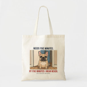 Frenchie Needs Five Minutes Funny French Bulldog D Tote Bag