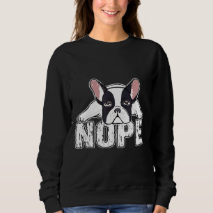 Frenchie Nope Lazy French Bulldog Dog Mum Dad D Sweatshirt