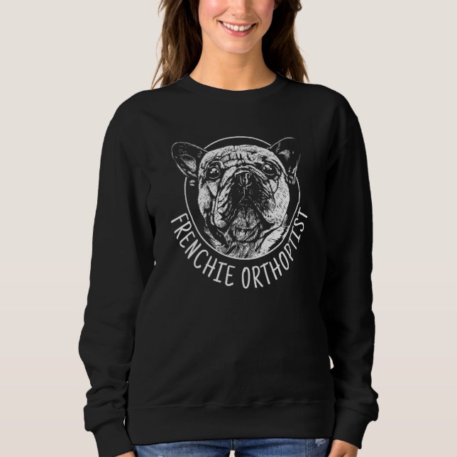 Frenchie Orthoptist French Bulldog Funny Dog Men W Sweatshirt (Front)